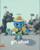 a blue cartoon character wearing a straw hat and shorts says gn chat