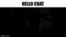 Hello Chat Hello GIF - Hello Chat Hello Chat GIFs
