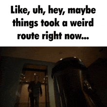 a dog is standing in an elevator with the words like uh hey maybe things took a weird route right now
