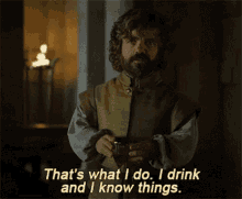Thats What I Do I Drink And I Know Things GIF - Thats What I Do I Drink And I Know Things Drinking GIFs
