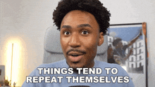 a man says things tend to repeat themselves in a video