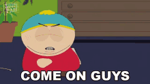 Come On Guys Eric Cartman GIF - Come On Guys Eric Cartman South Park GIFs