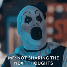 a scary clown is saying " me : not sharing the next thoughts " .