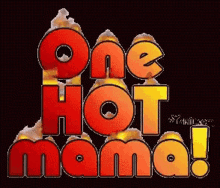 one hot mama hot momma fire flame hot