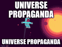 Universe Propaganda GIF - Universe Propaganda Universe Propaganda GIFs