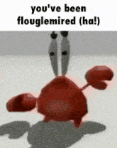 a picture of a crab with the words you 've been flouglemired ( ha ) on it