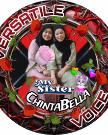 a picture of two women with the words my sister chintabella voice surrounded by roses