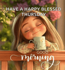 a picture of a little girl holding a cup with the words have a happy blessed thursday good morning