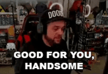 Good For You Handsome Doodybeard GIF - Good For You Handsome Doodybeard Happy For You GIFs