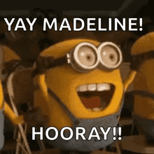a group of minions are celebrating with the words yay madeline hooray !!