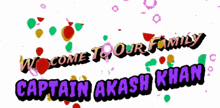 welcome to our family captain akash khan is displayed on a white background