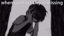 a black and white drawing of a boy covering his face with his hands and the words `` when comfort tiny is missing '' .
