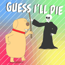 a cartoon dog holding a stick standing next to a grim reaper with the words guess i 'll die above them