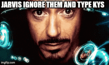 a close up of a man 's face with the words jarvis ignore them and type kys above him