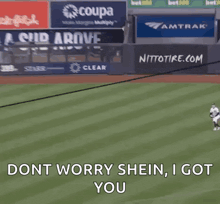 a baseball player says " dont worry shein i got you " as he throws the ball