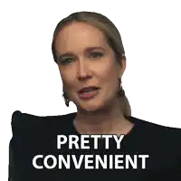 a woman says pretty convenient in white letters