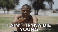 I Aint Tryna Die Young Early Death GIF - I Aint Tryna Die Young Die Young Early Death GIFs