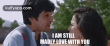 I Am Still Madly Love With You.Gif GIF - I Am Still Madly Love With You Siddhu Shraddha GIFs
