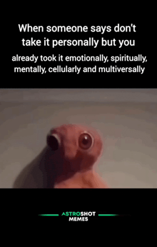 when someone says don 't take it personally but you already