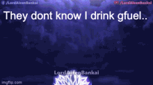 They Dont Know I Drinkg Fuel GIF - They Dont Know I Drinkg Fuel GIFs