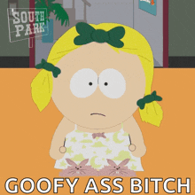 a cartoon of a girl from south park with the words goofy ass bitch above her