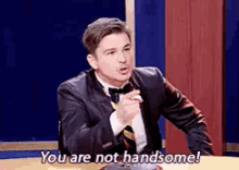 You Are Not Handsome - Handsome GIF