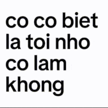 a white background with black text that says co co bied la toi nho co lam khong