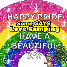 a picture of a rainbow with the words happy pride some gays love camping have a beautiful day