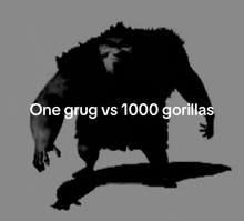 a black and white image of a gorilla with the words one grug vs 1000 gorillas above it