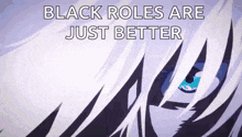 a close up of a person 's eye with the words `` black roles are just better '' written on it .