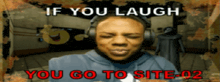 a man wearing headphones with the words " if you laugh you go to site-02 "