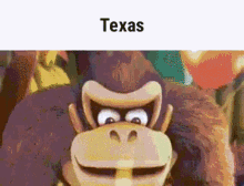 a cartoon gorilla is smiling and looking at the camera with a caption that says texas .