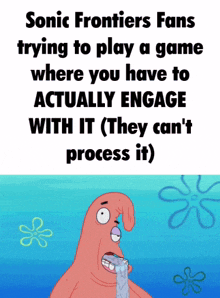 sonic frontiers fans trying to play a game where you have to actually engage with it they can 't process it