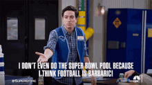 i dont do super bowl pools jonah ben feldman superstore football is for savages