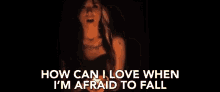 How Can I Love Afraid To Fall GIF - How Can I Love Afraid To Fall Scared To Love GIFs