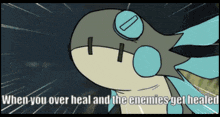 a cartoon of a dragon with the words when you over heal and the enemies get healed