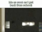 a man peeking out of a door with the words me as soon as i get back from school