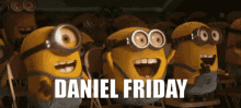Daniel Daniel Friday GIF - Daniel Daniel Friday Minion Daniel GIFs