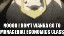 a man with a beard is screaming with the words " noooo i don t wanna go to managerial economics class "