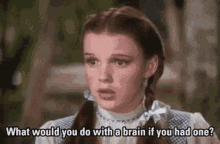 Dorothy What To Do If You Had A Brain GIF