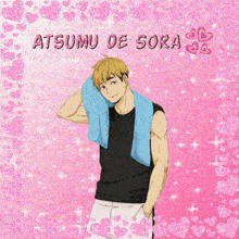 a picture of a man with a towel around his neck with the name atsumi de sora written on it