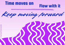 a purple and white wave with the words time moves on flow with it