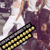 a group of people are gathered around a sign that says even she was weirded tf out