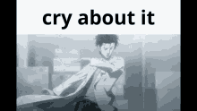 okabe cry about it cry steins gate