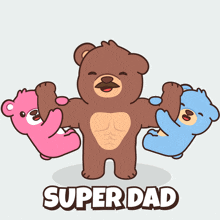 a cartoon of a bear holding up two teddy bears with the words superdad behind him