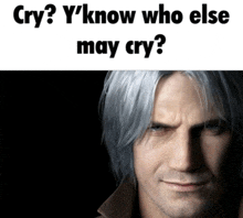 a picture of a man with a caption that says " cry y 'know who else may cry "