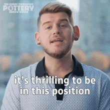 It'S Thrilling To Be In This Position Thomas Haskell GIF - It'S Thrilling To Be In This Position Thomas Haskell The Great Canadian Pottery Throw Down GIFs
