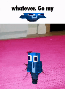 a blue minecraft character standing on a pink rug with the words whatever go my
