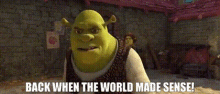 Shrek Back When The World Made Sense GIF - Shrek Back When The World Made Sense Shrek Forever After GIFs