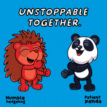 a hedgehog and a panda are standing next to each other with the words unstoppable together above them